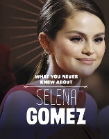 Book Cover for What You Never Knew About Selena Gomez by Dolores Andral