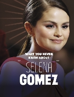 Book Cover for What You Never Knew About Selena Gomez by Dolores Andral