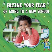 Book Cover for Facing Your Fear of Going to a New School by Renee Biermann