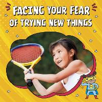 Book Cover for Facing Your Fear of Trying New Things by Mari C. Schuh