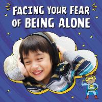 Book Cover for Facing Your Fear of Being Alone by Mari C. Schuh