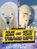 Book Cover for Polar Bears and Arctic Foxes Team Up! by Stephanie True Peters