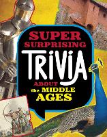 Book Cover for Super Surprising Trivia About the Middle Ages by Megan Cooley Peterson