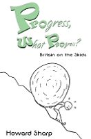 Book Cover for Progress, What Progress? Britain on the Skids by Howard Sharp
