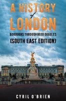 Book Cover for A History of London Boroughs Through Beer Goggles (South East Edition) by Cyril O'Brien