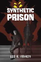 Book Cover for Synthetic Prison by Lou H Francis