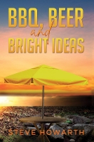 Book Cover for BBQ, Beer and Bright Ideas by Steve Howarth