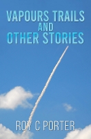 Book Cover for Vapours Trails and Other Stories by Roy C Porter