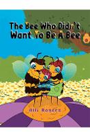 Book Cover for The Bee Who Didn't Want to Be a Bee by Alli Rogers