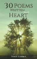 Book Cover for 30 Poems Written From the Heart by Tony Cairns