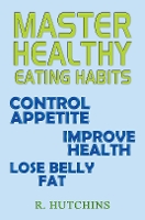 Book Cover for Master Healthy Eating Habits by R. Hutchins