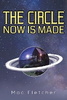 Book Cover for The Circle Now Is Made by Mac Fletcher