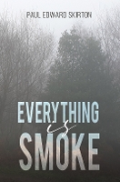 Book Cover for Everything is Smoke by Paul Edward Skirton