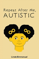 Book Cover for Repeat After Me, AUTISTIC by Linda Emmanuel