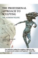 Book Cover for The Professional Approach to Sculpting the Human Figure by Andrew Sinclair