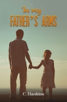 Book Cover for In My Father's Arms by C. Hankins