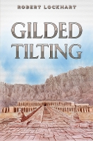 Book Cover for Gilded Tilting by Robert Lockhart