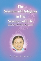 Book Cover for The Science of Religion in the Science of Life by Dr David Murphy