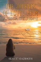 Book Cover for The Journey of Duty: From Africa to Europe by Olgett Kazimoto