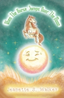 Book Cover for When the Horse Jumps Over the Moon by Jeanette S. Walker