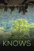 Book Cover for What the Monsoon Knows by Ian Browne