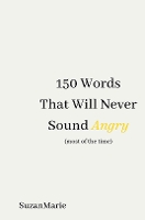 Book Cover for 150 Words That Will Never Sound Angry (most of the time) by SuzanMarie .