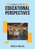 Book Cover for A Broad View of Educational Perspectives by Nicola Walsh