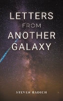 Book Cover for Letters from Another Galaxy by Steven Radich