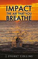 Book Cover for Impact the Air That You Breathe by J Stuart Collins