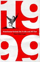 Book Cover for 1999: Manchester United, the Treble and All That by Matt Dickinson