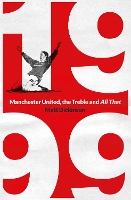 Book Cover for 1999: Manchester United, the Treble and All That by Matt Dickinson