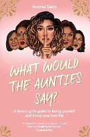 Book Cover for What Would the Aunties Say? by Anchal Seda