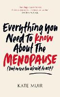 Book Cover for Everything You Need to Know About the Menopause (but were too afraid to ask) by Kate Muir