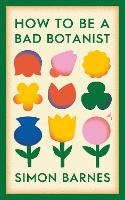 Book Cover for How to be a Bad Botanist by Simon Barnes