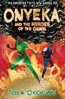 Book Cover for Onyeka and the Heroes of the Dawn by Tolá Okogwu