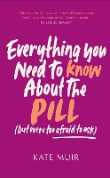 Book Cover for Everything You Need to Know About the Pill (but were too afraid to ask) by Kate Muir