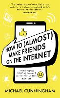 Book Cover for How to (Almost) Make Friends on the Internet by Michael Cunningham