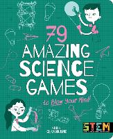 Book Cover for 79 Amazing Science Games to Blow Your Mind! by Anna Claybourne