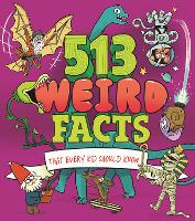 Book Cover for 513 Weird Facts That Every Kid Should Know by Thomas Canavan, Marc Powell, Anne Rooney