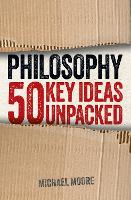 Book Cover for Philosophy: 50 Key Ideas Unpacked by Michael Moore