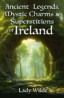 Book Cover for Ancient Legends, Mystic Charms and Superstitions of Ireland by Jane Wilde