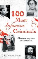 Book Cover for 100 Most Infamous Criminals by Jo Durden Smith