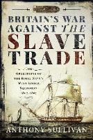 Book Cover for Britain's War Against the Slave Trade by Anthony Sullivan