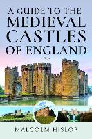 Book Cover for A Guide to the Medieval Castles of England by Malcolm Hislop