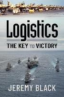 Book Cover for Logistics: The Key to Victory by Jeremy Black