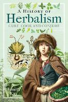 Book Cover for A History of Herbalism by Emma Kay