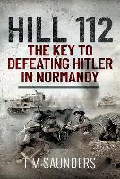 Book Cover for Hill 112: The Key to defeating Hitler in Normandy by Tim Saunders