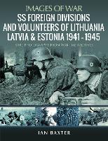 Book Cover for SS Foreign Divisions & Volunteers of Lithuania, Latvia and Estonia, 1941 1945 by Ian Baxter