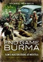 Book Cover for End Game Burma 1945 by Michael Pearson