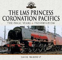 Book Cover for The LMS Princess Coronation Pacifics, The Final Years & Preservation by David Maidment